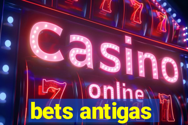 bets antigas